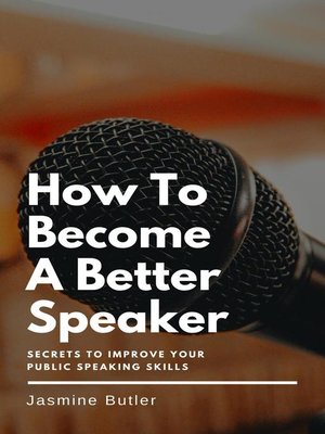 cover image of How to Become a Better Speaker --Secrets to Improve Your Public Speaking Skills